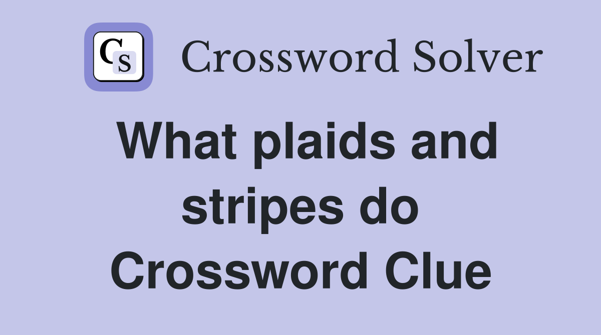 What plaids and stripes do Crossword Clue