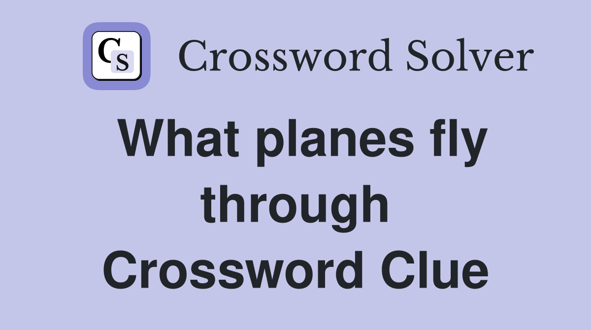 What planes fly through Crossword Clue