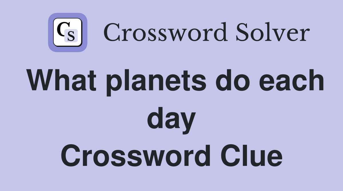 What planets do each day Crossword Clue