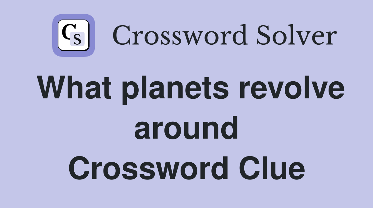 What planets revolve around Crossword Clue