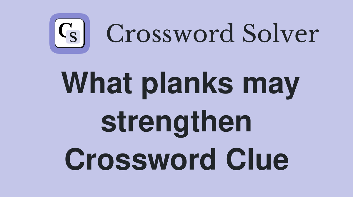 What planks may strengthen Crossword Clue