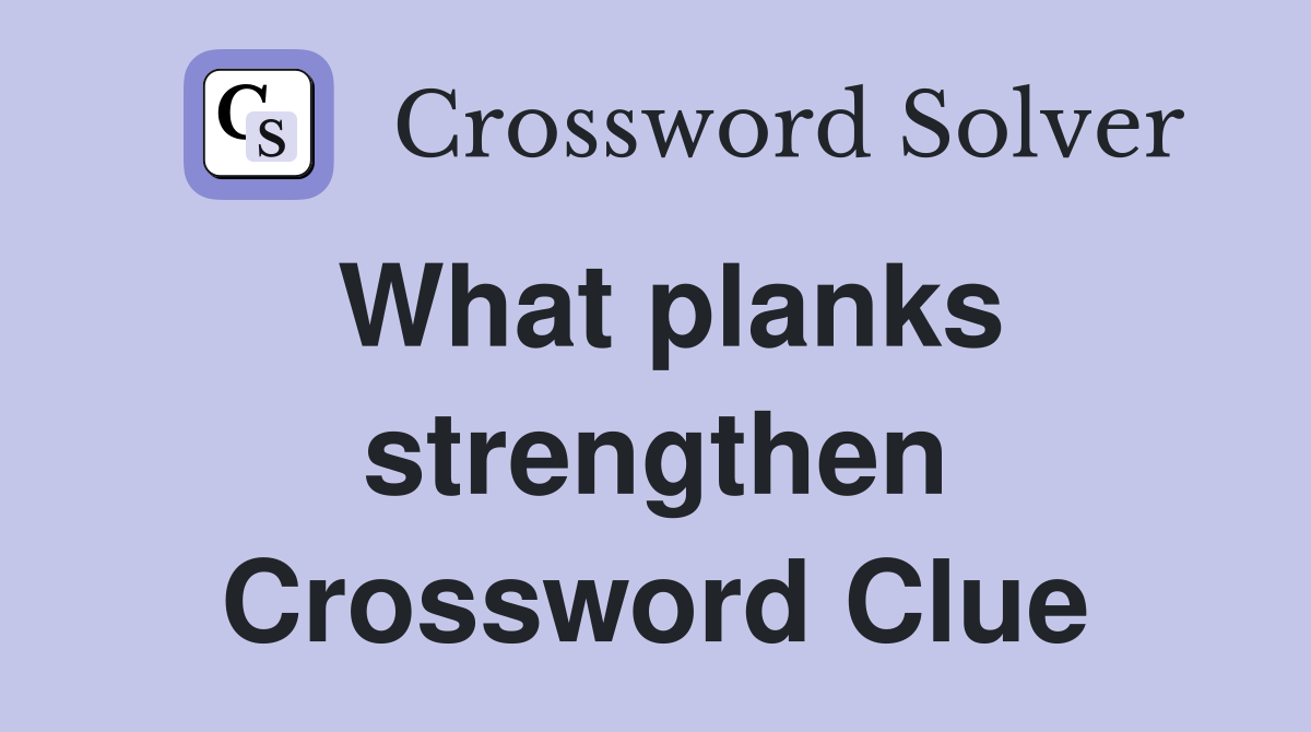 What planks strengthen Crossword Clue