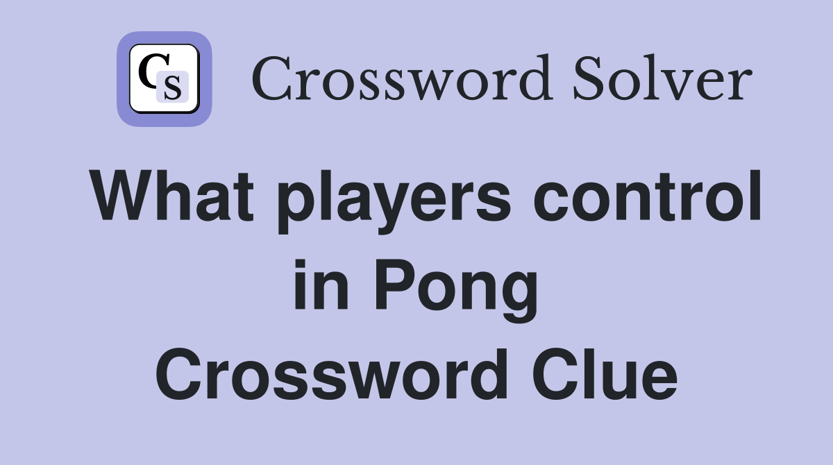 What players control in Pong Crossword Clue