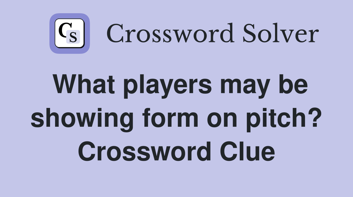 What players may be showing form on pitch? Crossword Clue