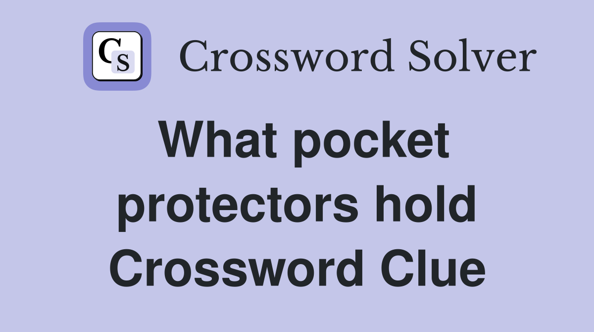 What pocket protectors hold Crossword Clue