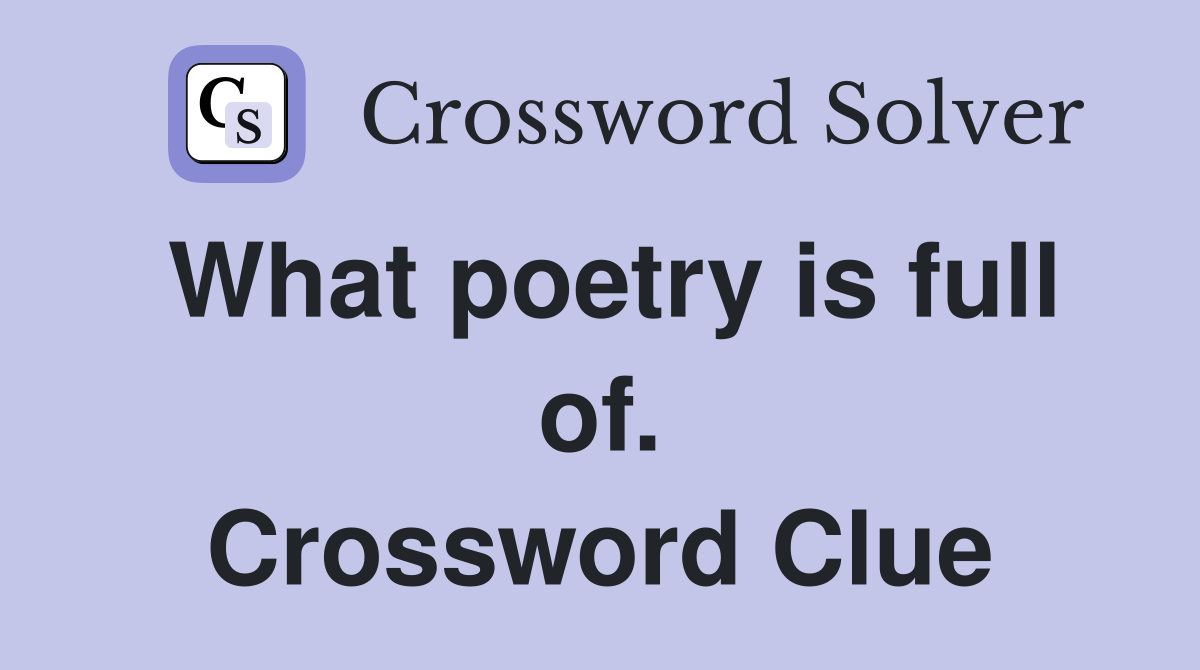 What poetry is full of. Crossword Clue