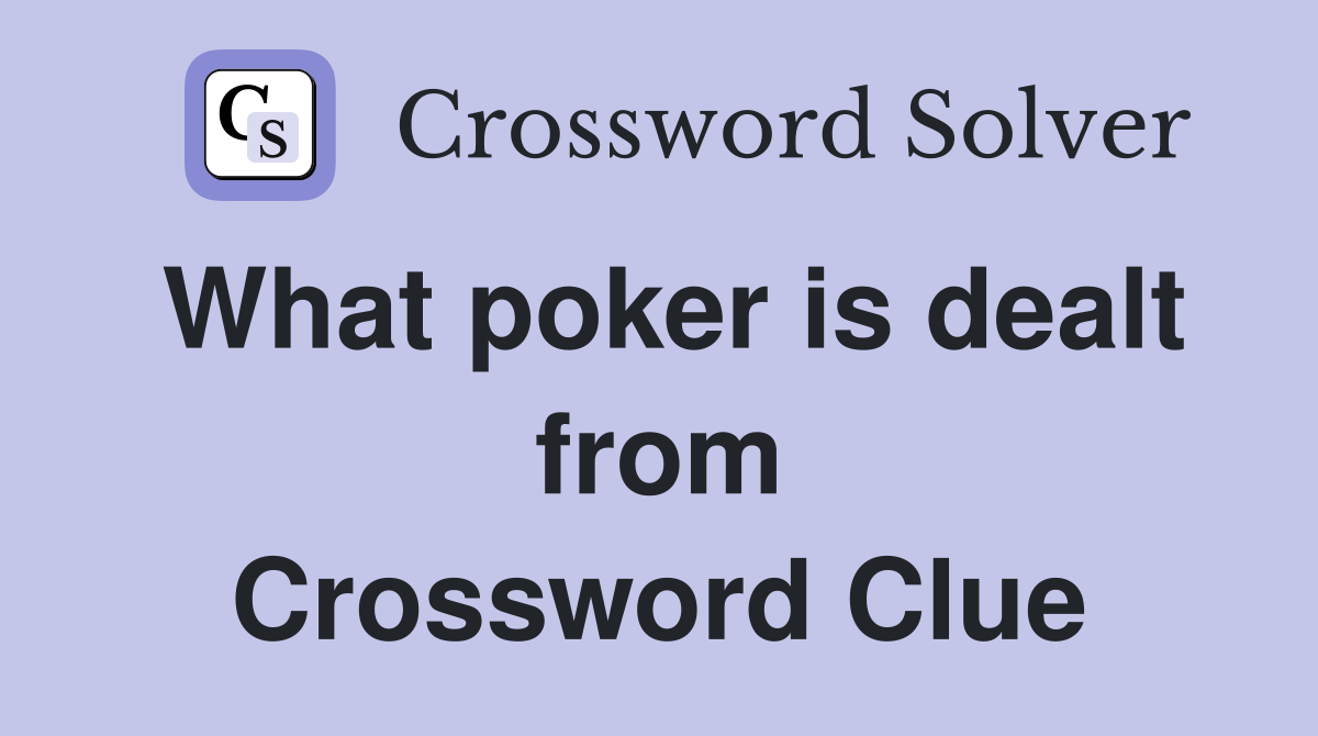 What poker is dealt from Crossword Clue