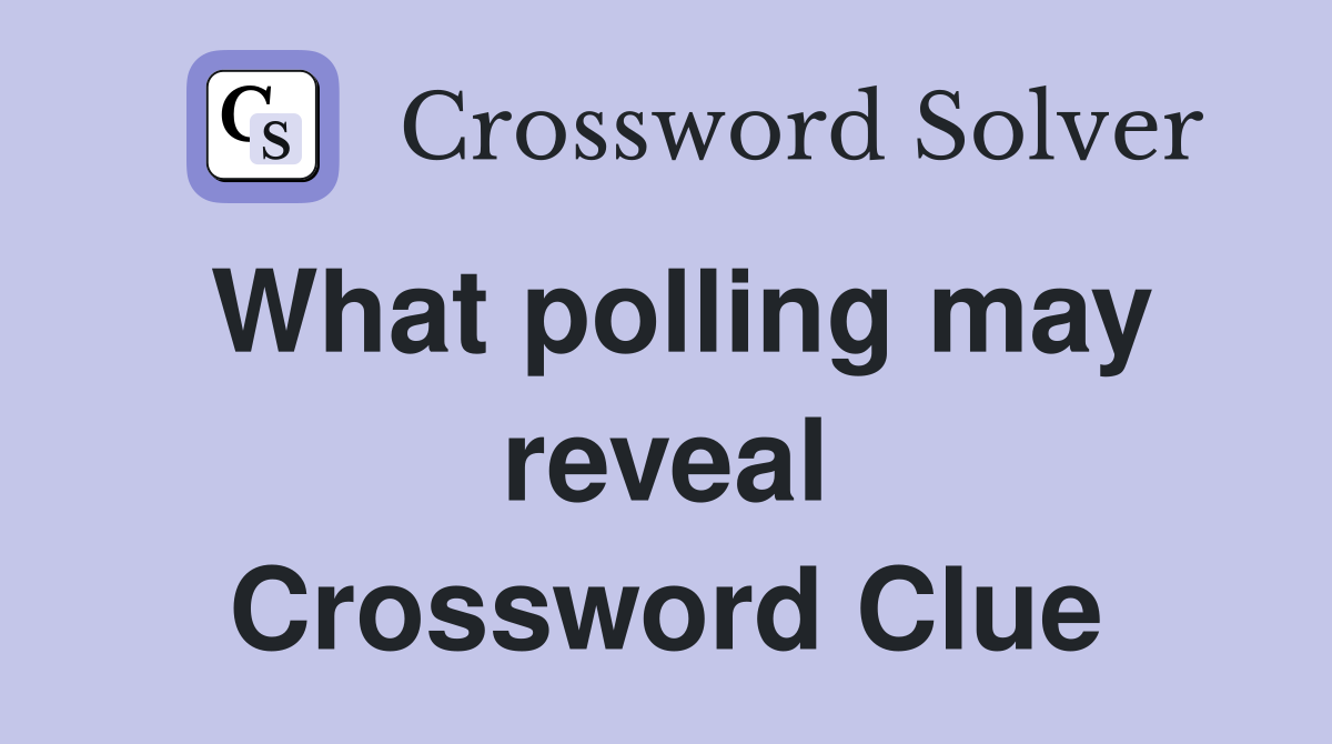 What polling may reveal Crossword Clue