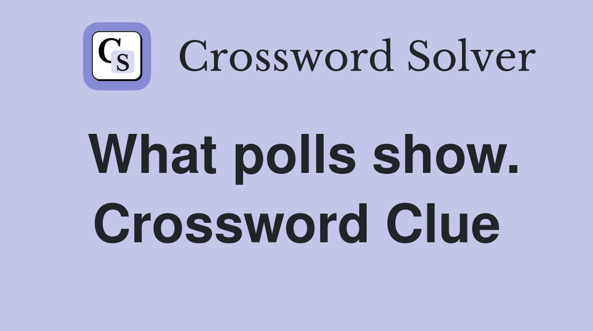 What polls show. Crossword Clue