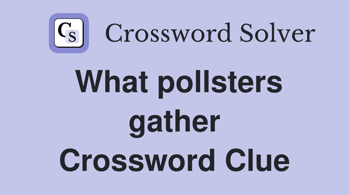 What pollsters gather Crossword Clue