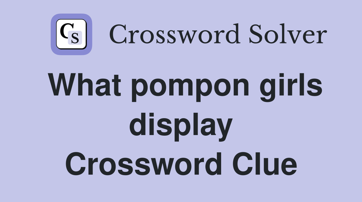 What pompon girls display Crossword Clue