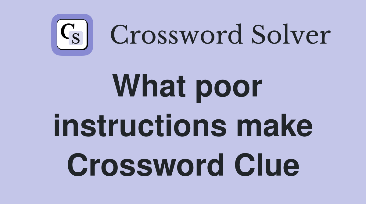 What poor instructions make Crossword Clue