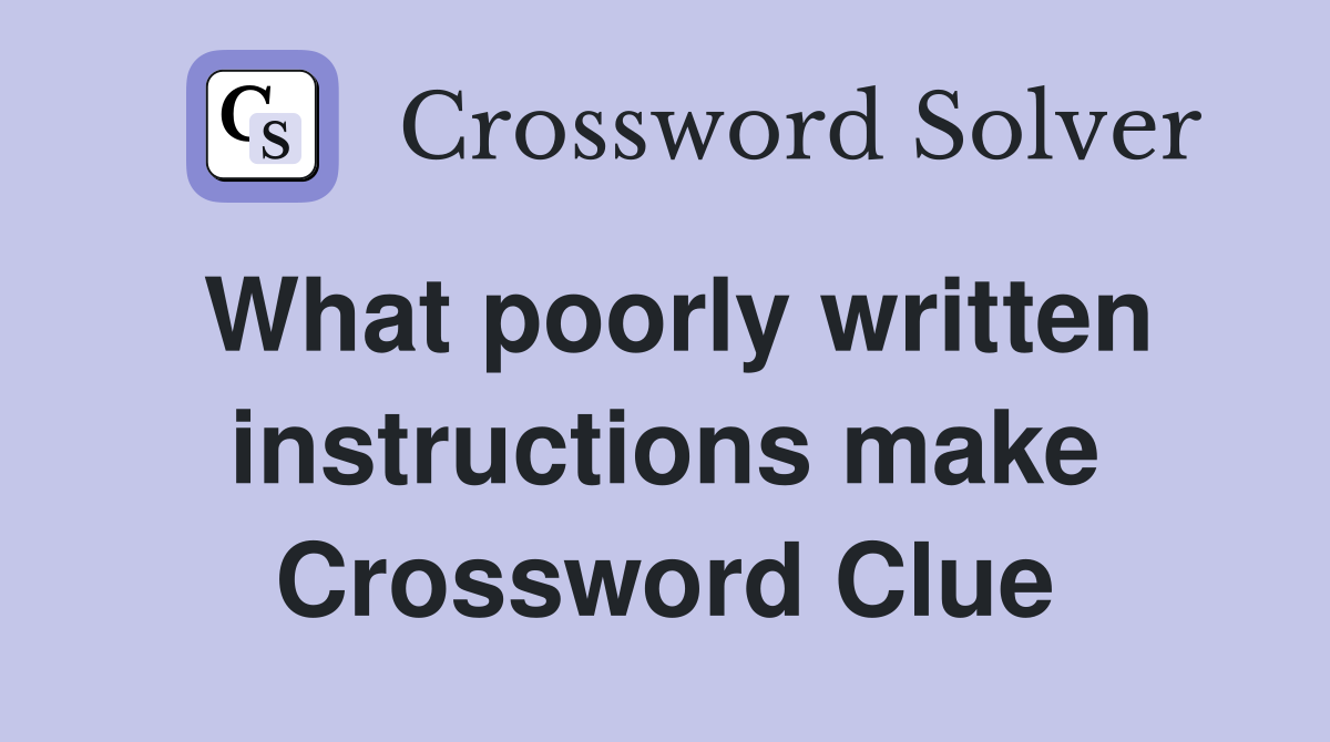 What poorly written instructions make Crossword Clue