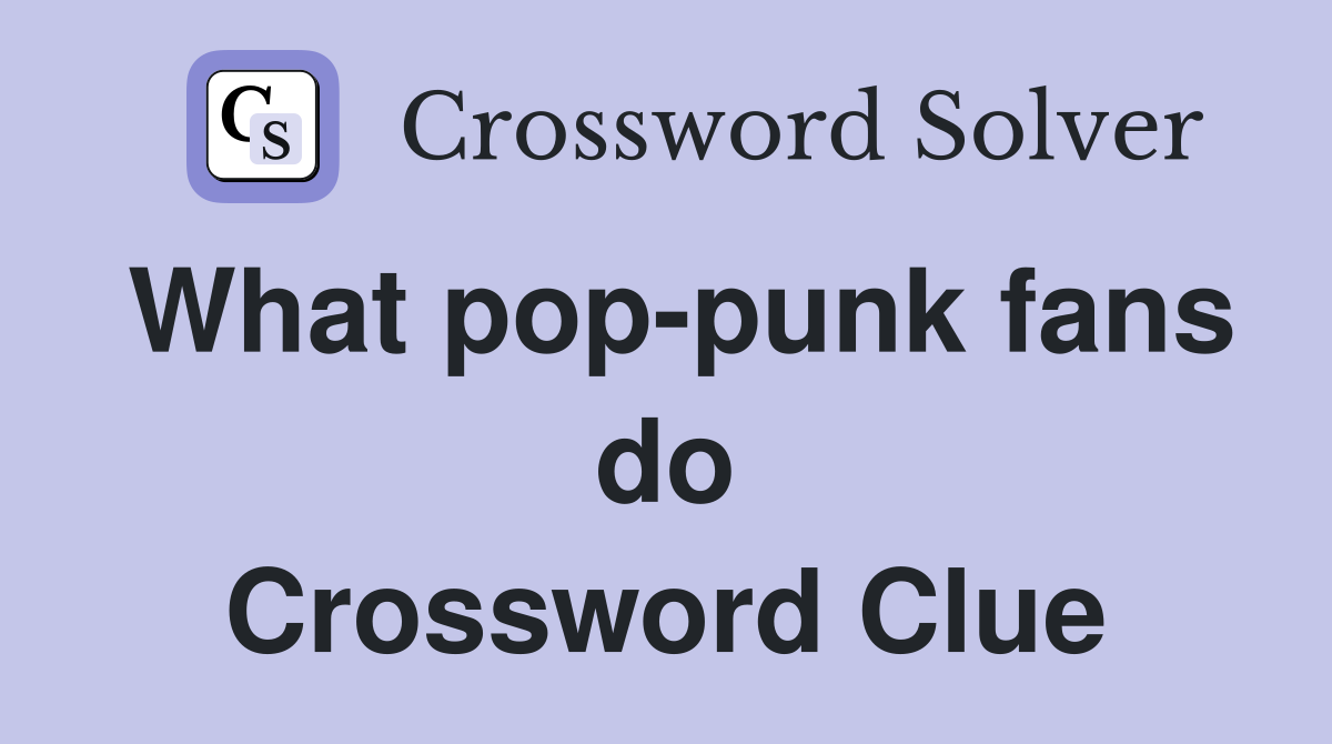 What pop-punk fans do Crossword Clue