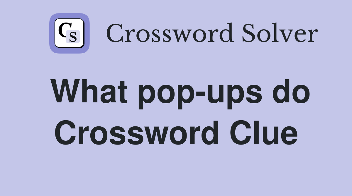 What pop-ups do Crossword Clue