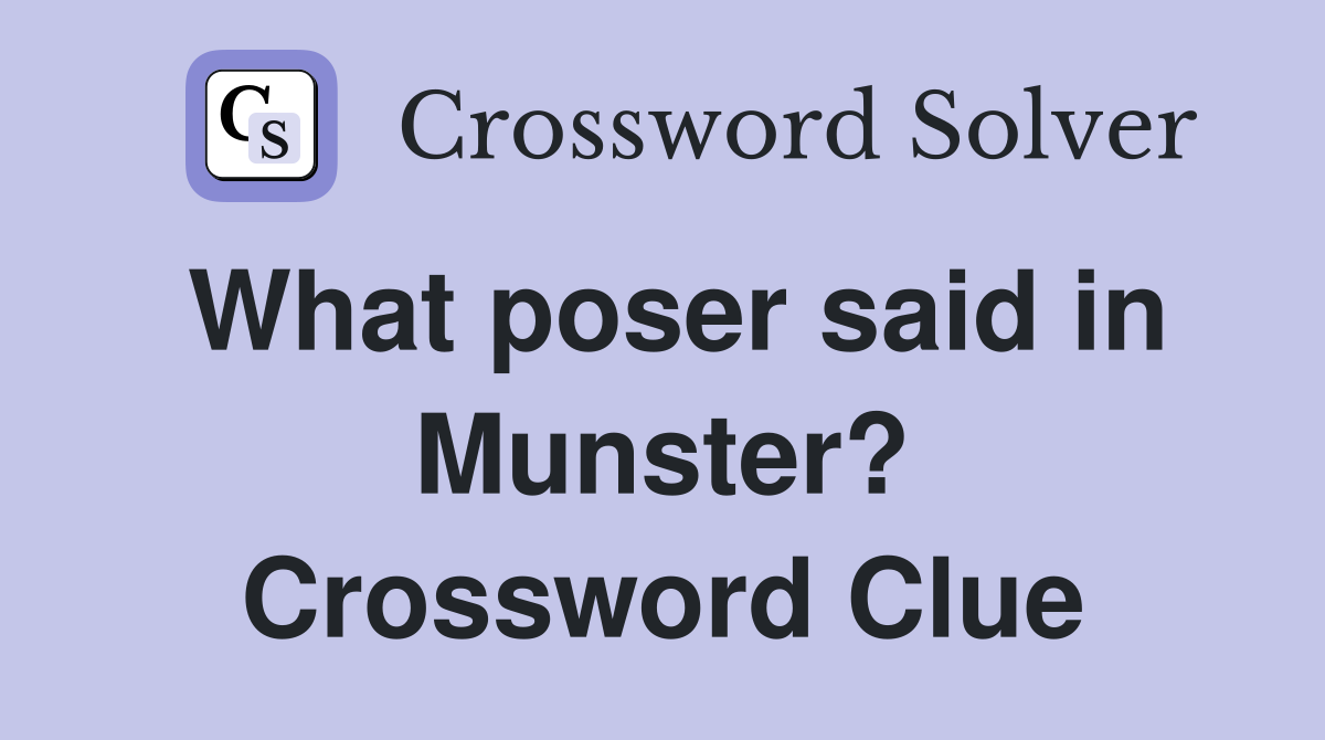 What poser said in Munster? Crossword Clue