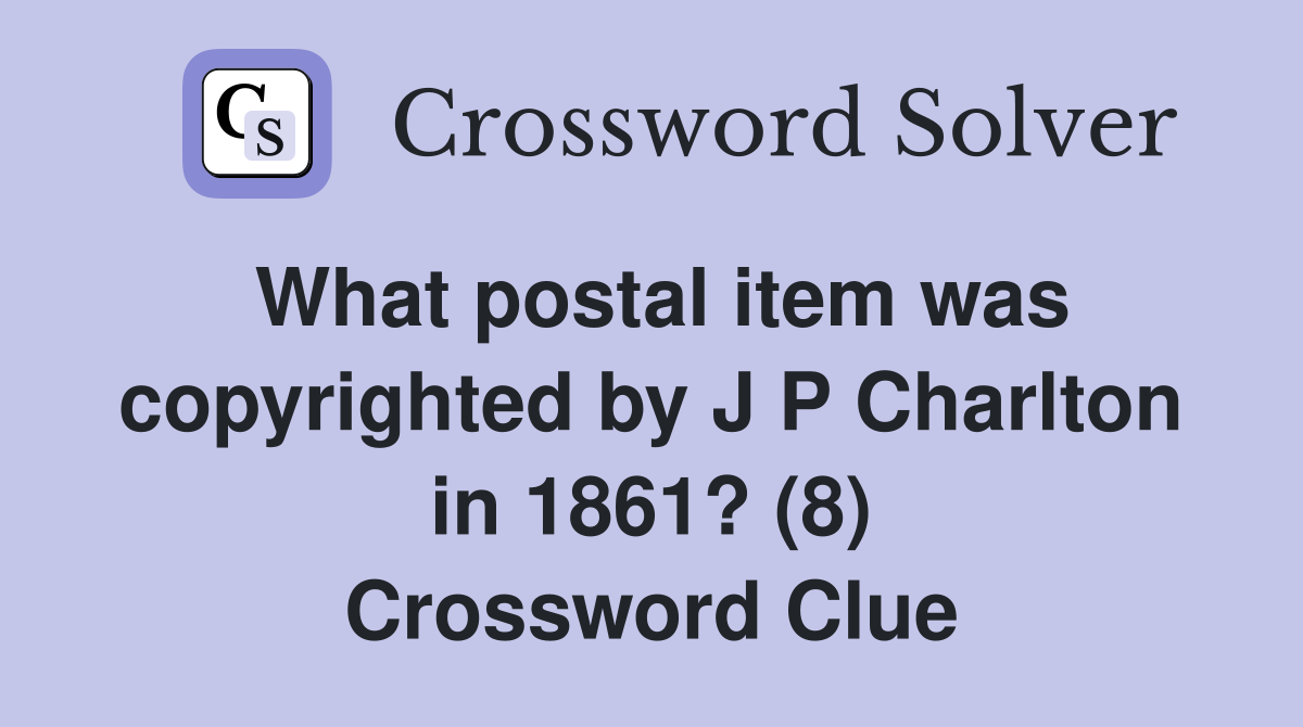 What postal item was copyrighted by J P Charlton in 1861? (8) Crossword Clue