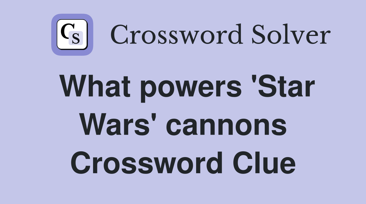 What powers 'Star Wars' cannons Crossword Clue