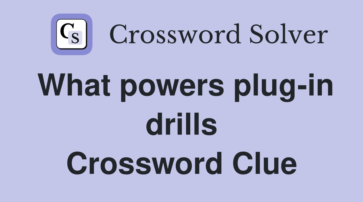 What powers plug-in drills Crossword Clue