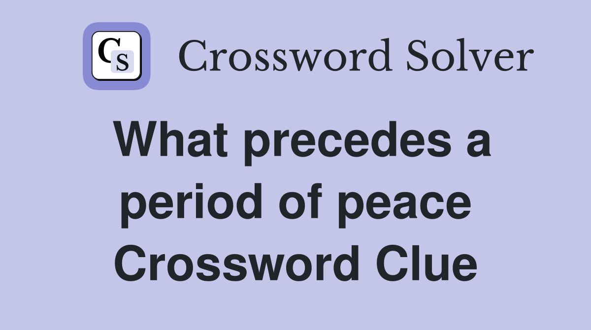 What precedes a period of peace Crossword Clue