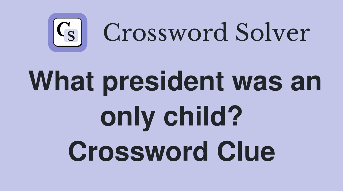 What president was an only child? Crossword Clue