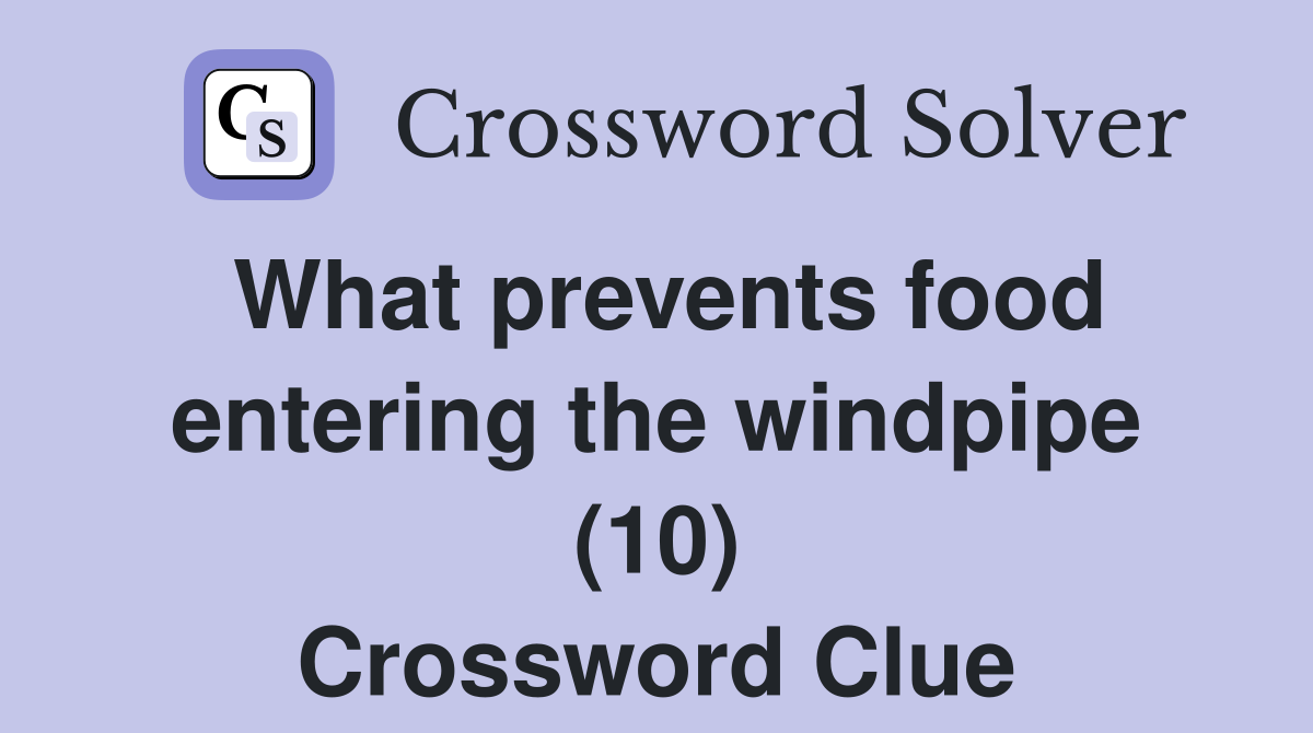 What prevents food entering the windpipe (10) Crossword Clue