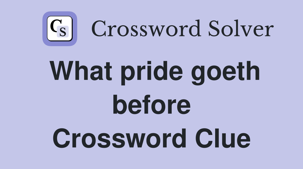 What pride goeth before Crossword Clue