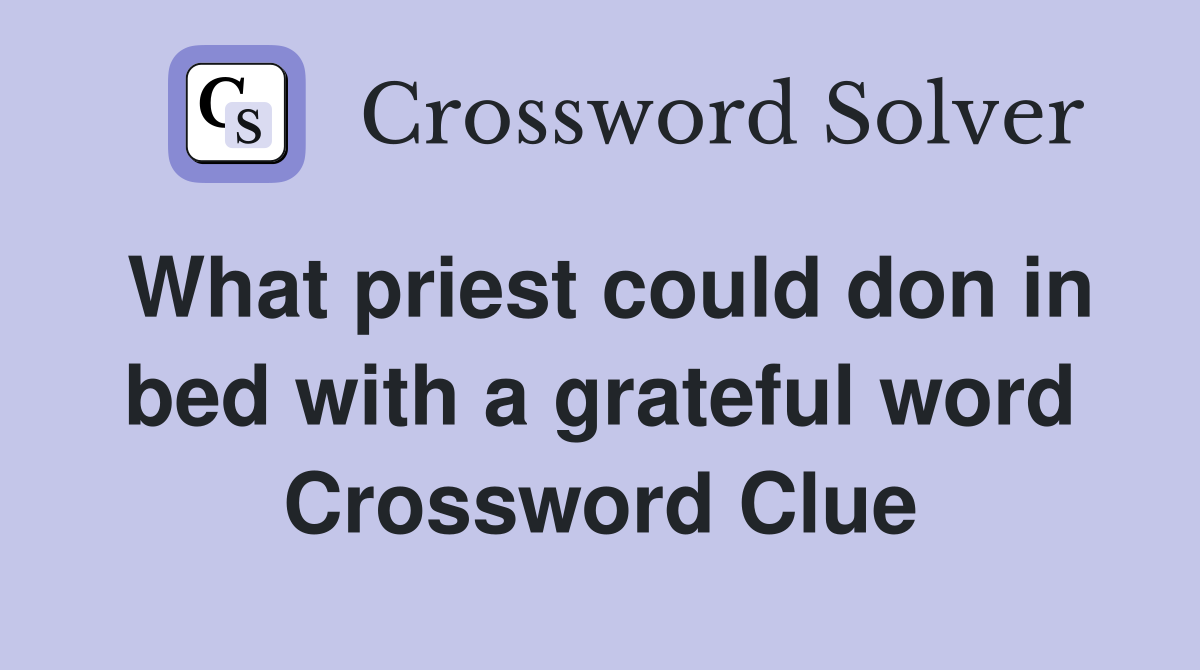 What priest could don in bed with a grateful word Crossword Clue