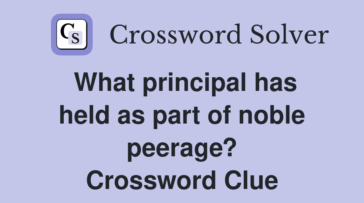 What principal has held as part of noble peerage? Crossword Clue