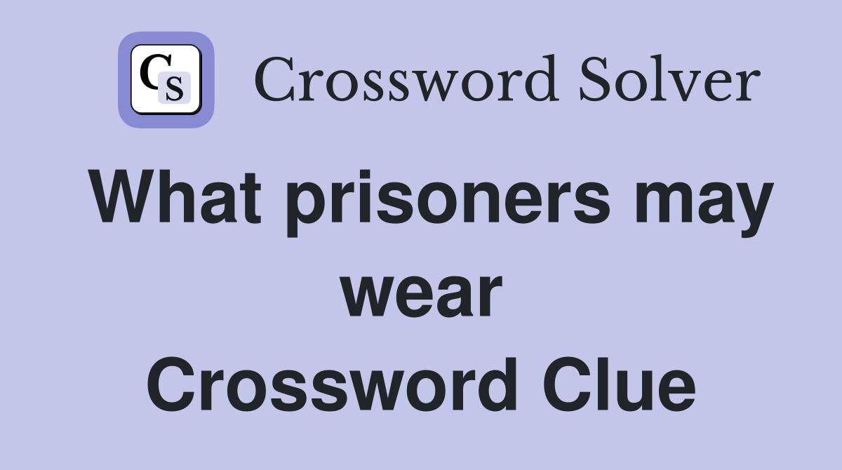What prisoners may wear Crossword Clue