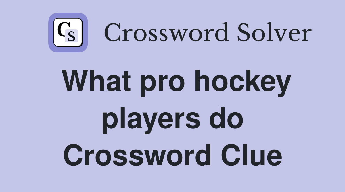 What pro hockey players do Crossword Clue