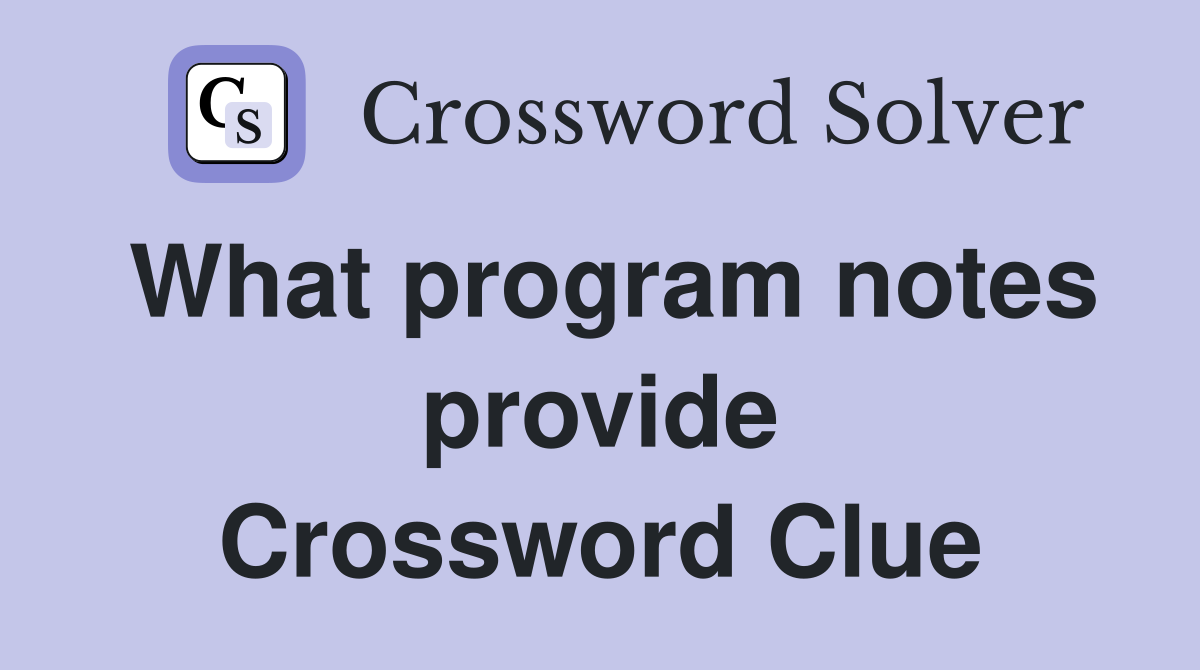 What program notes provide Crossword Clue