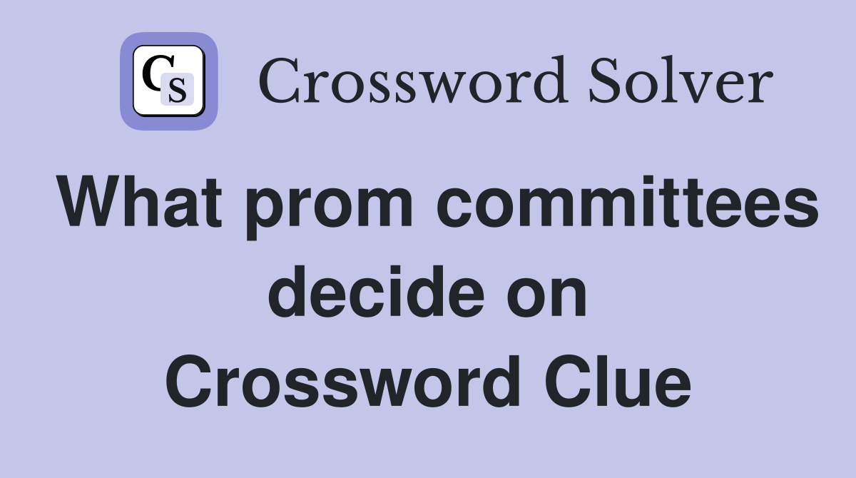 What prom committees decide on Crossword Clue