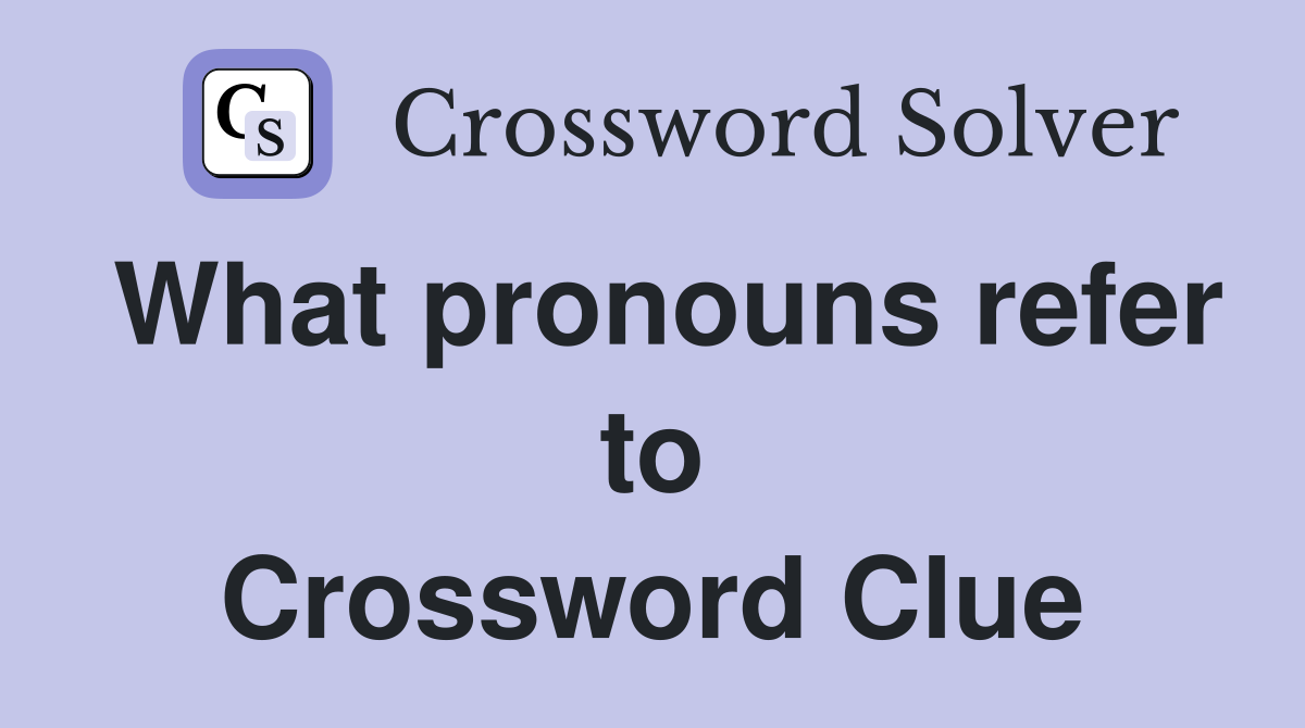 What pronouns refer to Crossword Clue