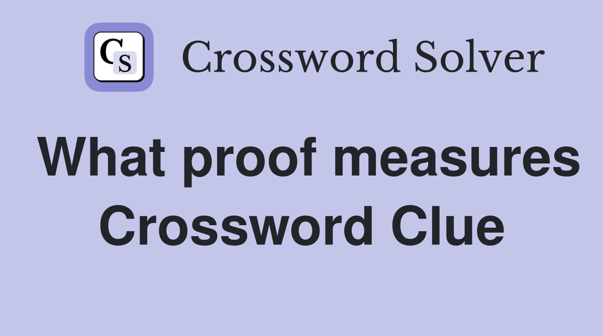What proof measures Crossword Clue