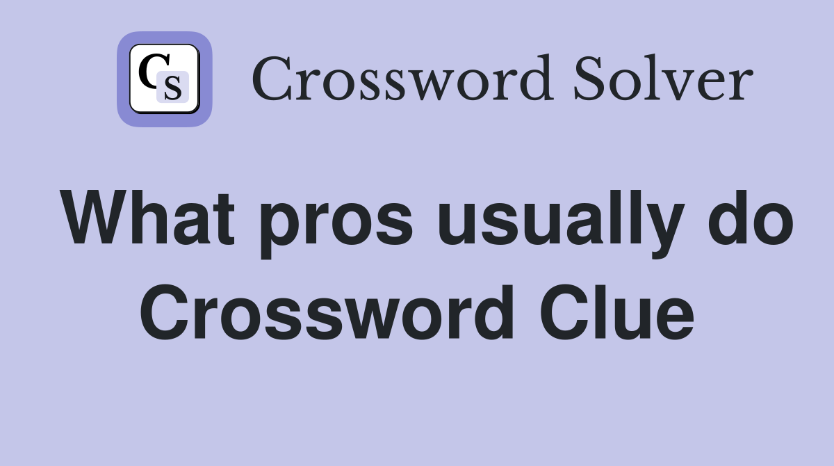 What pros usually do Crossword Clue