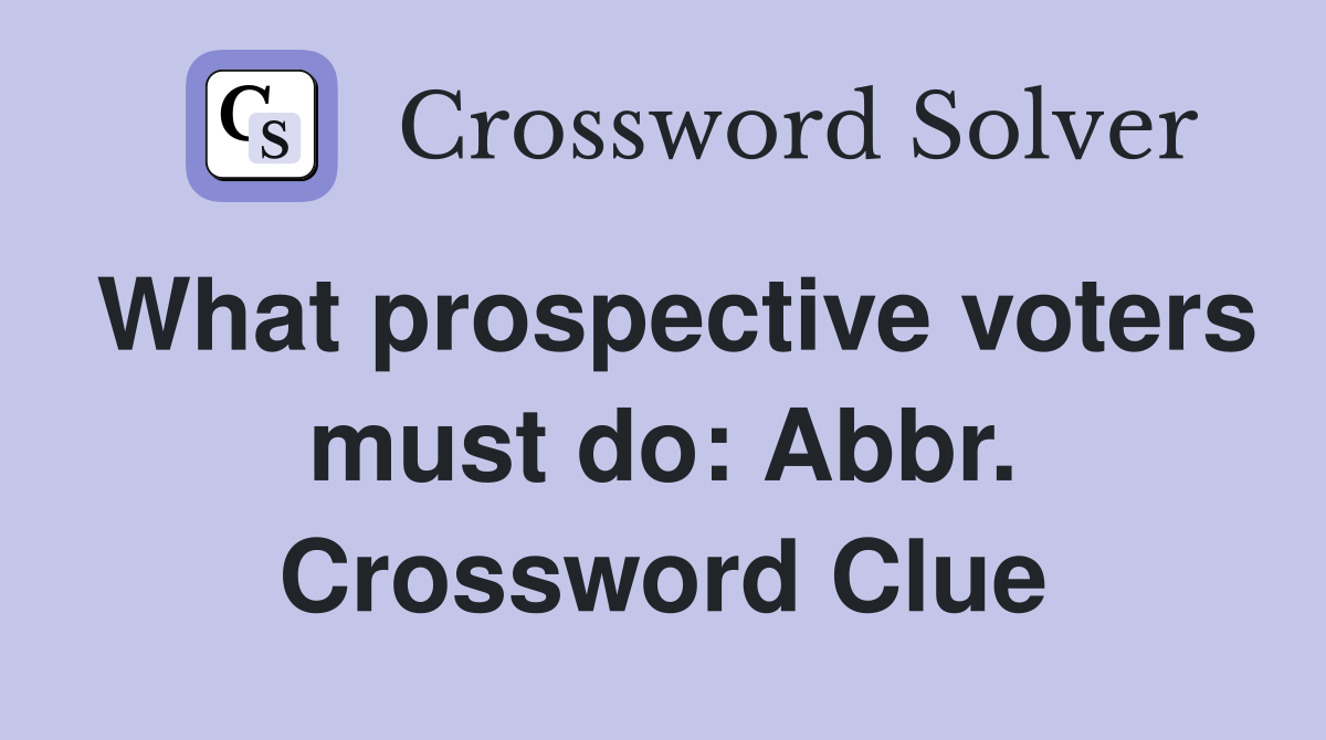 What prospective voters must do: Abbr. Crossword Clue