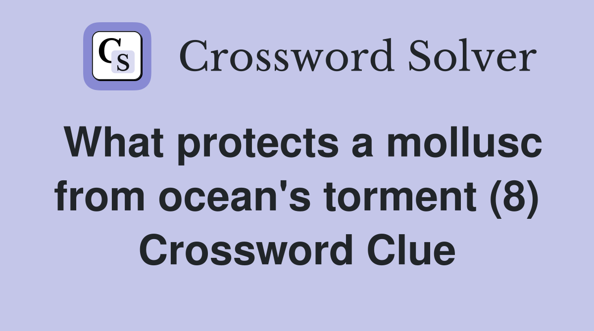 What protects a mollusc from ocean's torment (8) Crossword Clue