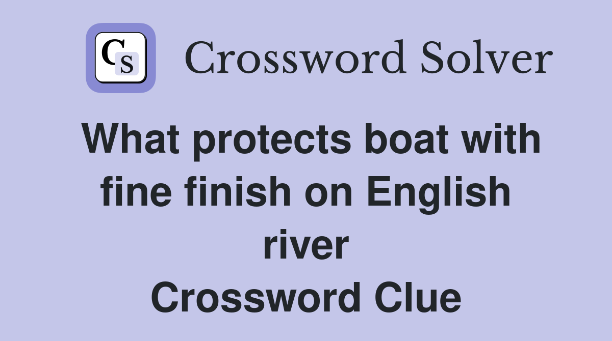 What protects boat with fine finish on English river Crossword Clue