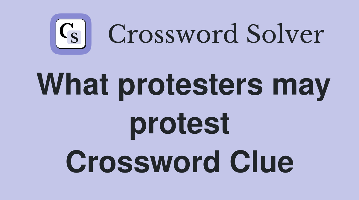 What protesters may protest Crossword Clue