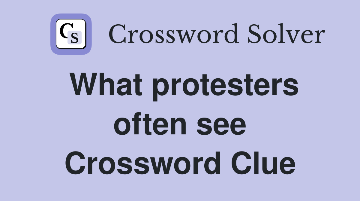What protesters often see Crossword Clue