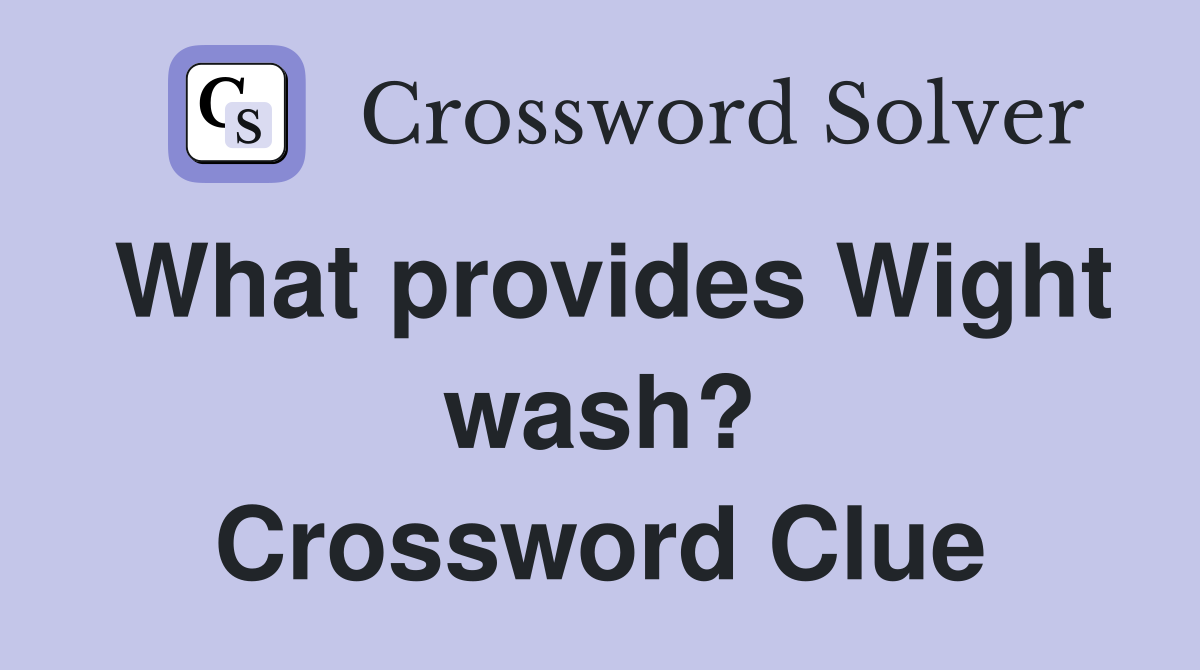 What provides Wight wash? Crossword Clue