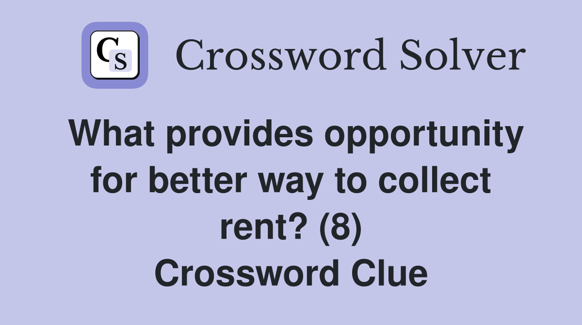 What provides opportunity for better way to collect rent? (8) Crossword Clue