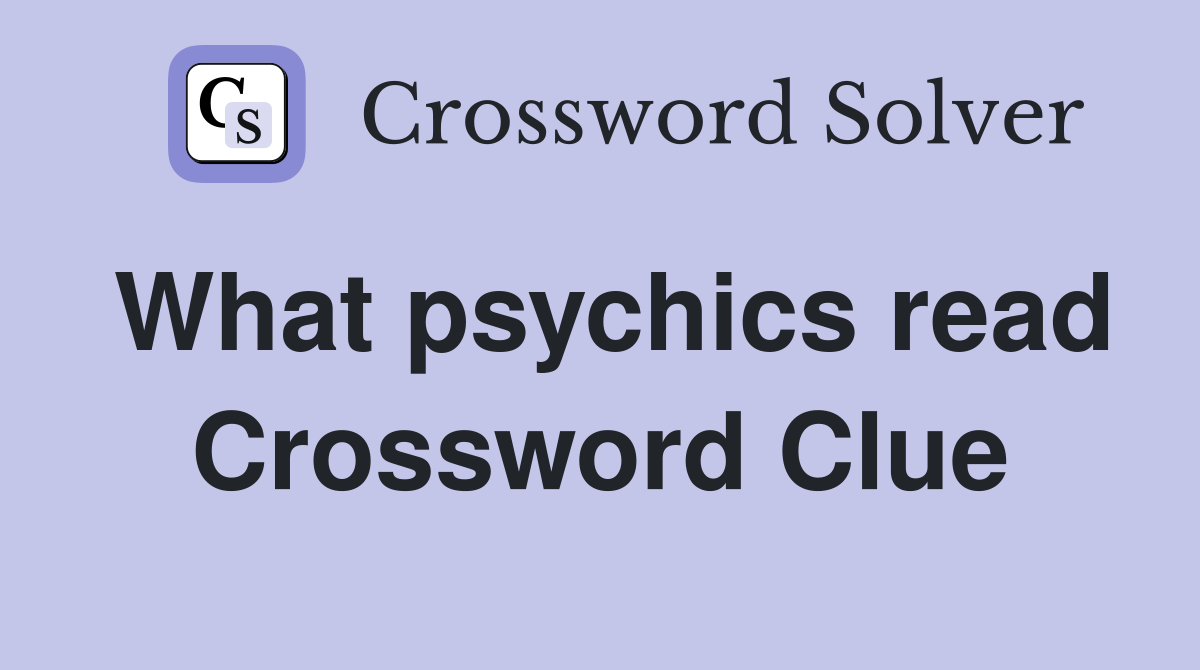 What psychics read Crossword Clue