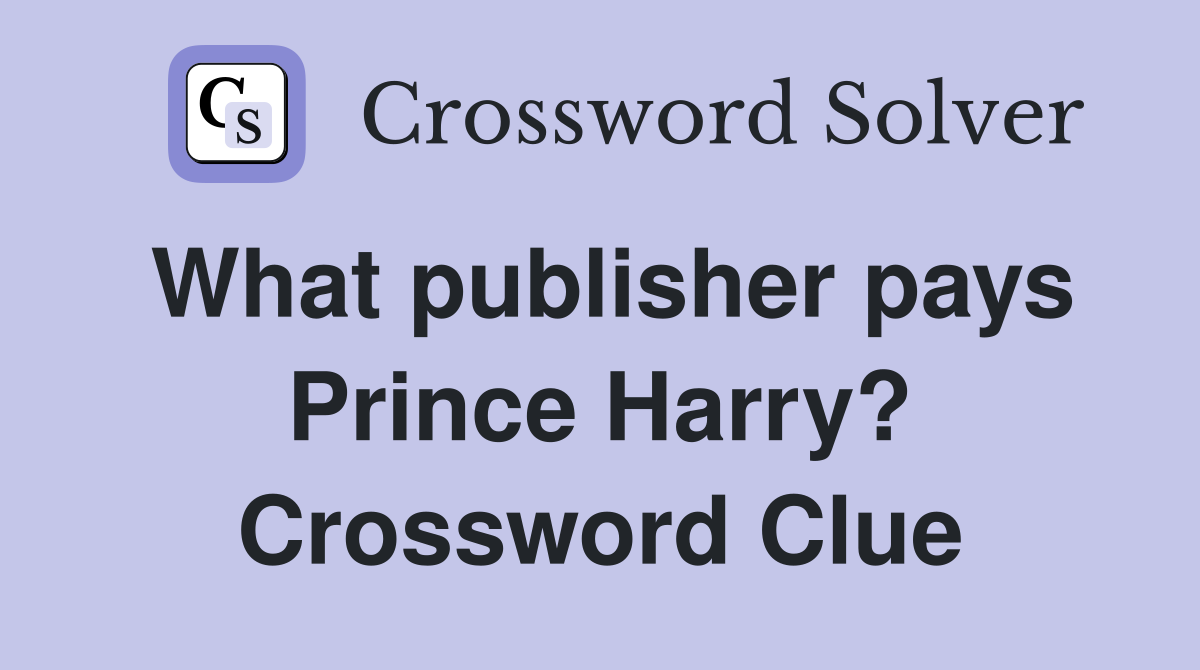 What publisher pays Prince Harry? Crossword Clue