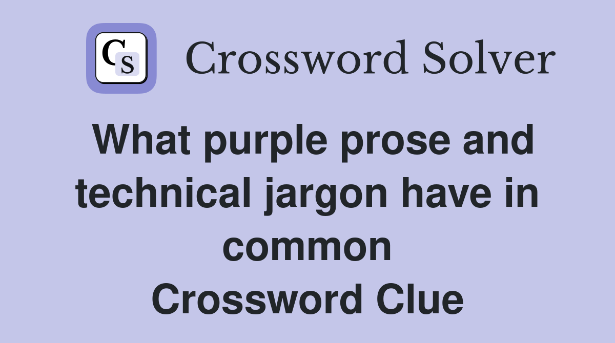 What purple prose and technical jargon have in common Crossword Clue