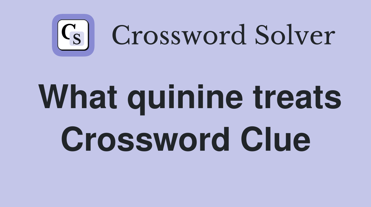 What quinine treats Crossword Clue