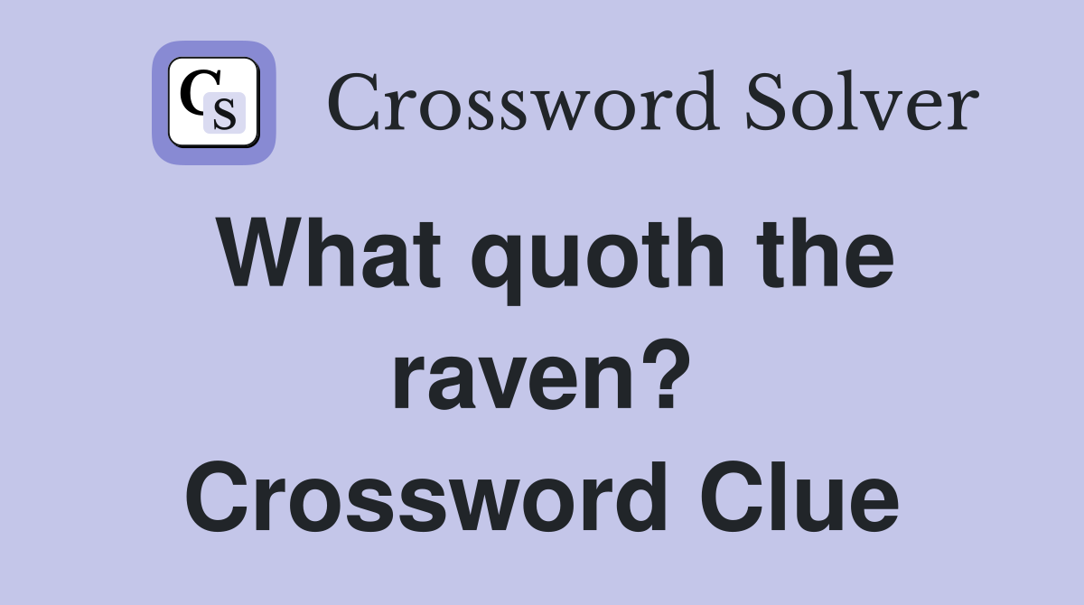 What quoth the raven? Crossword Clue