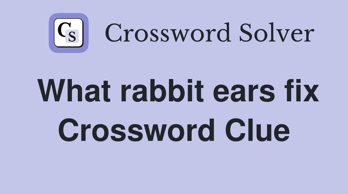 What rabbit ears fix Crossword Clue