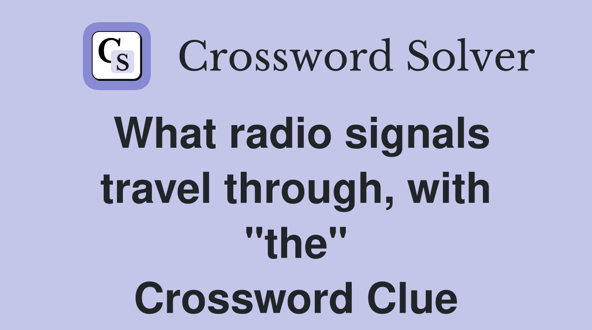 What radio signals travel through, with "the" Crossword Clue